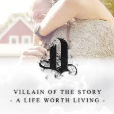 Villain Of The Story : A Life Worth Living